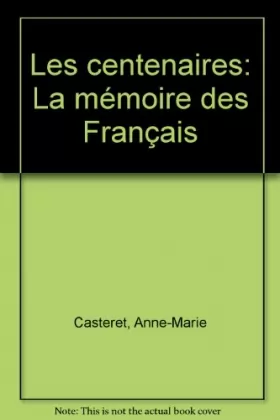 Anne-Marie Casteret - Les centenaires : La mémoire des Français