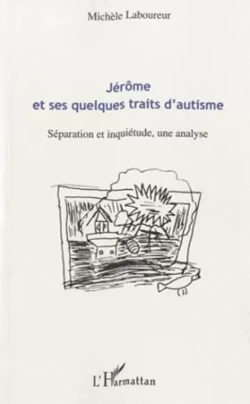 Couverture du produit · Jérôme et ses quelques traits d'autisme: Séparation et inquiétude, une analyse