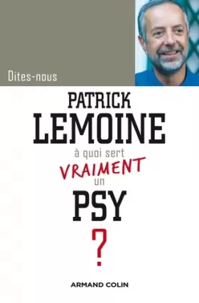 Couverture du produit · Dites-nous, Patrick Lemoine, à quoi sert vraiment un psy ?