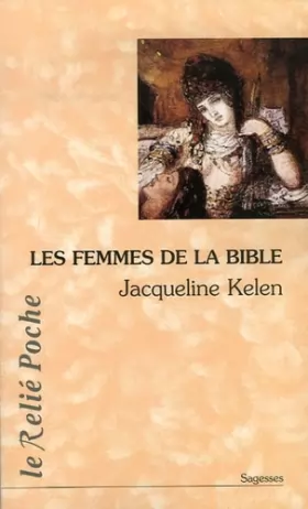 Couverture du produit · Les Femmes de la Bible: Les vierges, les épouses, les rebelles, les séductrices, les prophétesses, les prostituées...