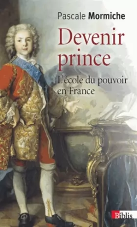 Couverture du produit · Devenir prince. L'école du pouvoir en France