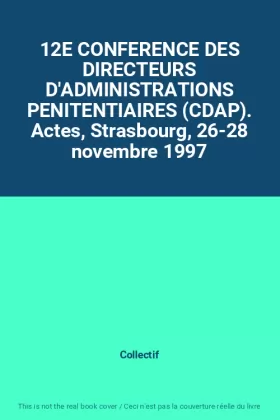 Couverture du produit · 12E CONFERENCE DES DIRECTEURS D'ADMINISTRATIONS PENITENTIAIRES (CDAP). Actes, Strasbourg, 26-28 novembre 1997