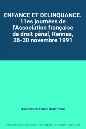 Couverture du produit · ENFANCE ET DELINQUANCE. 11es journées de l'Association française de droit pénal, Rennes, 28-30 novembre 1991