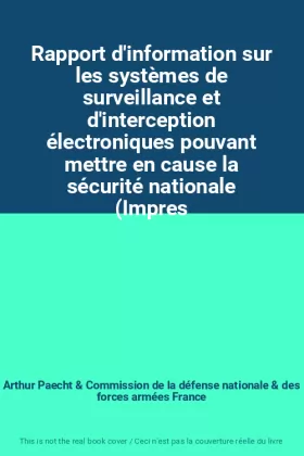 Couverture du produit · Rapport d'information sur les systèmes de surveillance et d'interception électroniques pouvant mettre en cause la sécurité nati