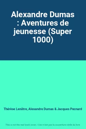 Couverture du produit · Alexandre Dumas : Aventures de jeunesse (Super 1000)
