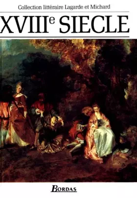Couverture du produit · Lagarde et Michard : Littérature du XVIIIe siècle - Les Grands Auteurs français du programme - Anthologie et Histoire littérair