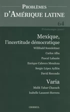 Couverture du produit · Problèmes d'Amérique latine, N° 64, Printemps 200 : Mexique, l'incertitude démocratique