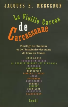 Couverture du produit · La Vieille Carcas de Carcassonne : Florilège de l'humour et de l'imaginaire des noms de lieux en France (Légendes, jeux et cale