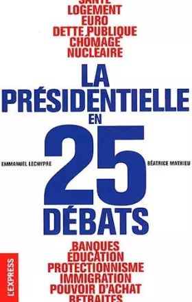 Couverture du produit · La Présidentielle en 25 débats by Béatrice MathieuEmmanuel Lechypre(2012-01-12)