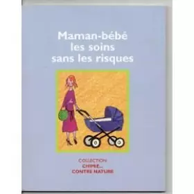 Couverture du produit · Maman-bébé les soins sans les risques (Chimie... contre nature)