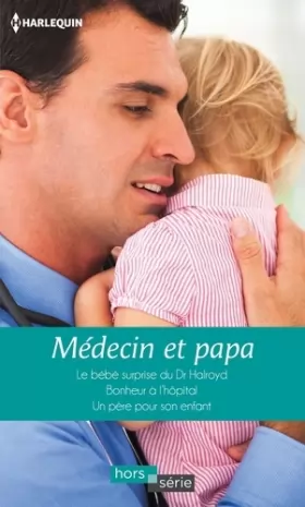 Couverture du produit · Médecin et papa: Le bébé surprise du Dr Halroyd - Bonheur à l'hôpital - Un père pour son enfant