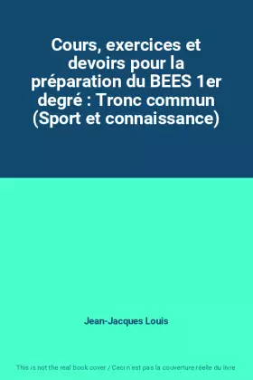 Couverture du produit · Cours, exercices et devoirs pour la préparation du BEES 1er degré : Tronc commun (Sport et connaissance)