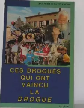 Couverture du produit · Ces Drogués Qui Ont Vaincu La Drogue