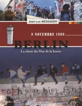 Couverture du produit · 9 NOVEMBRE 1989. BERLIN, LE MUR DE LA HONTE.