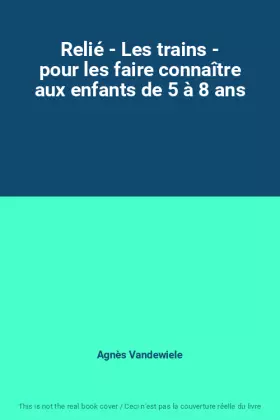 Couverture du produit · Relié - Les trains - pour les faire connaître aux enfants de 5 à 8 ans