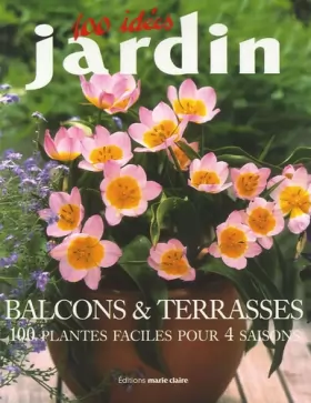 Couverture du produit · Balcons et Terrasses : 100 Plantes faciles pour 4 saisons