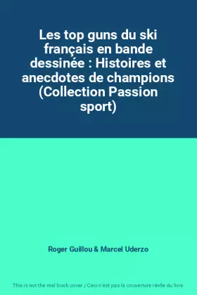 Couverture du produit · Les top guns du ski français en bande dessinée : Histoires et anecdotes de champions (Collection Passion sport)