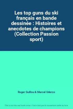 Couverture du produit · Les top guns du ski français en bande dessinée : Histoires et anecdotes de champions (Collection Passion sport)