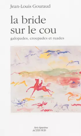 Couverture du produit · La bride sur le cou : Galopades, croupades et ruades