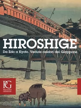 Couverture du produit · Hiroshige. Da Edo a Kyoto. Vedute celebri del Giappone. Catalogo dellamostra (Venezia, 20 settembre-11gennaio 2015). Ediz. illu