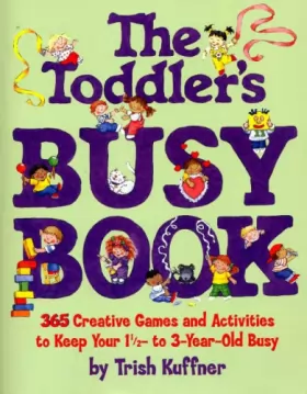 Couverture du produit · The Toddler's Busy Book: 365 Fun, Creative Games and Activities to Keep Your 1-1/2 - 3 Year Old Busy