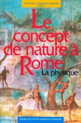 Couverture du produit · Le Concept de nature à Rome : La physique (actes du séminaire de philosophie romaine de l'Université de Paris XII-Val de Marne 