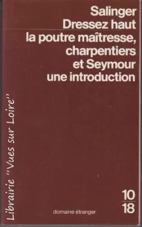 Couverture du produit · Dressez haut la poutre maîtresse, charpentiers (et) Seymour, une introduction