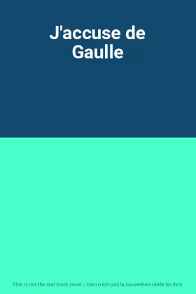 Couverture du produit · J'accuse de Gaulle
