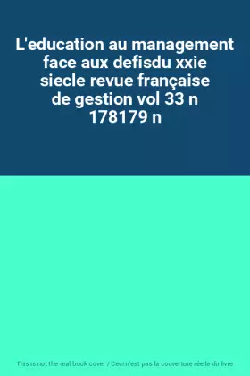 Couverture du produit · L'education au management face aux defisdu xxie siecle revue française de gestion vol 33 n 178179 n