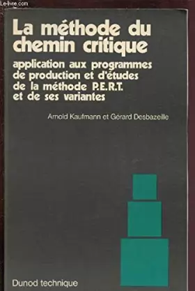 Couverture du produit · La methode du chemin critique: Application aux programmes de production et d'etudes de la methode P.E.R.T. et de ses variantes 