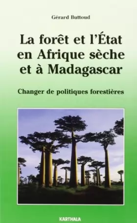 Couverture du produit · La forêt et l'Etat en Afrique sèche et à Madagascar : Changer de politique forestières