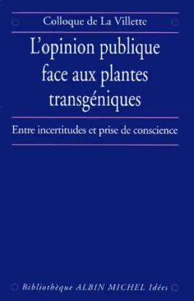Couverture du produit · L'Opinion publique face aux plantes transgéniques : Entre incertitudes et prise de conscience, Colloque de La Villette, 24 nove