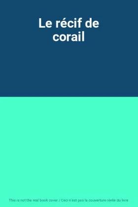 Couverture du produit · Le récif de corail