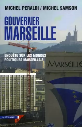 Couverture du produit · Gouverner Marseille : Enquête sur les mondes politiques marseillais