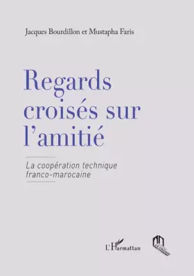Couverture du produit · Regards croisés sur l'amitié : La coopération technique franco-marocaine