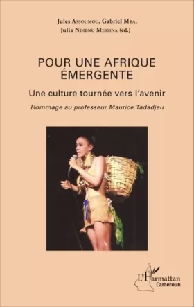 Couverture du produit · Pour une Afrique émergente: Une culture tournée vers l'avenir - Hommage au professeur Maurice Tadadjeu