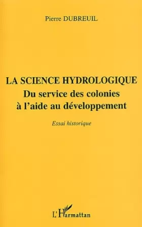 Couverture du produit · La science hydrologique : Du service des colonies à l'aide au développement, essai historique