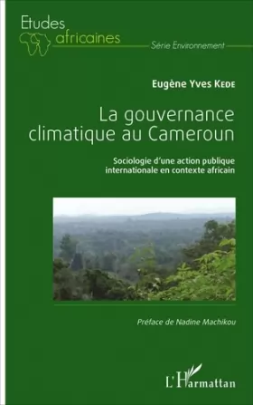 Couverture du produit · La gouvernance climatique au Cameroun: Sociologie d'une action publique internationale en contexte africain