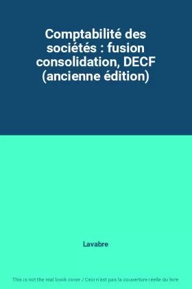 Couverture du produit · Comptabilité des sociétés : fusion consolidation, DECF (ancienne édition)