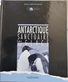 Couverture du produit · Antarctique : sanctuaire de glace