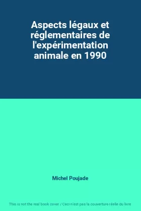 Couverture du produit · Aspects légaux et réglementaires de l'expérimentation animale en 1990