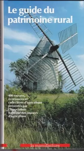 Couverture du produit · Le Guide du patrimoine rural: 400 musées et collections d'agriculture
