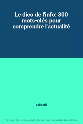 Couverture du produit · Le dico de l'info: 300 mots-clés pour comprendre l'actualité