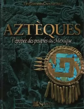 Couverture du produit · Aztèques : L'épopée des peuples du Mexique (Les grandes civilisations)