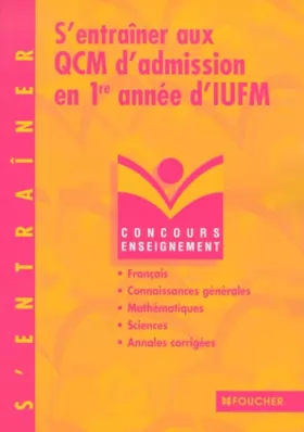 Couverture du produit · S'entrainer aux QCM d'admission en 1ère année d'IUFM : Français, connaissance générales, mathématiques (Annales corrigées)