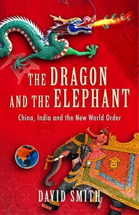 Couverture du produit · The Dragon and the Elephant: China, India and the New World Order