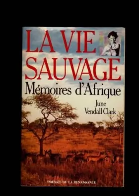 Couverture du produit · La vie sauvage, memoires d'afrique
