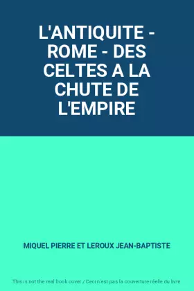 Couverture du produit · L'ANTIQUITE - ROME - DES CELTES A LA CHUTE DE L'EMPIRE