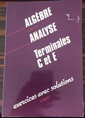 Couverture du produit · Algèbre et analyse : Terminales C et E, 393 exercices avec solutions, 266 exercices d'entraînement