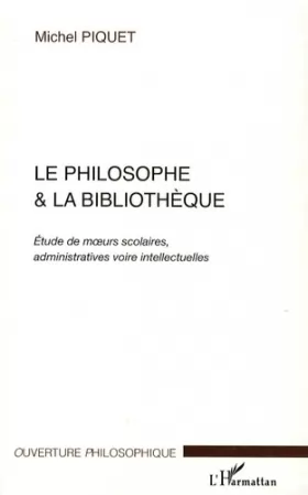 Couverture du produit · Le philosophe et la bibliothèque : Etude de moeurs scolaires, administratives voire intellectuelles